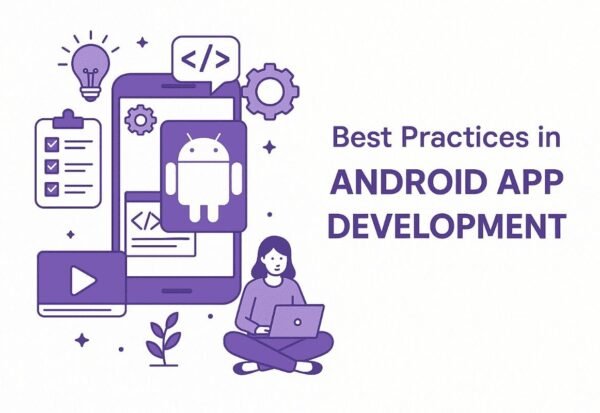 Building Scalable Apps: Best Practices in Android App Development